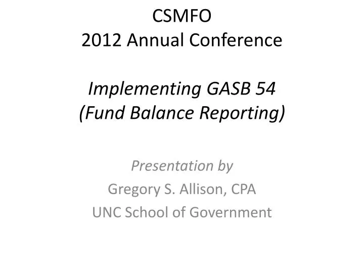 csmfo 2012 annual conference implementing gasb 54 fund balance reporting