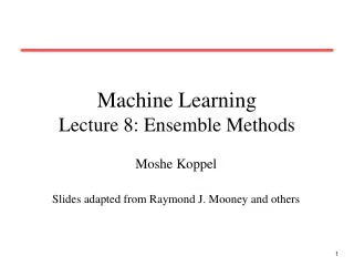 Machine Learning Lecture 8: Ensemble Methods