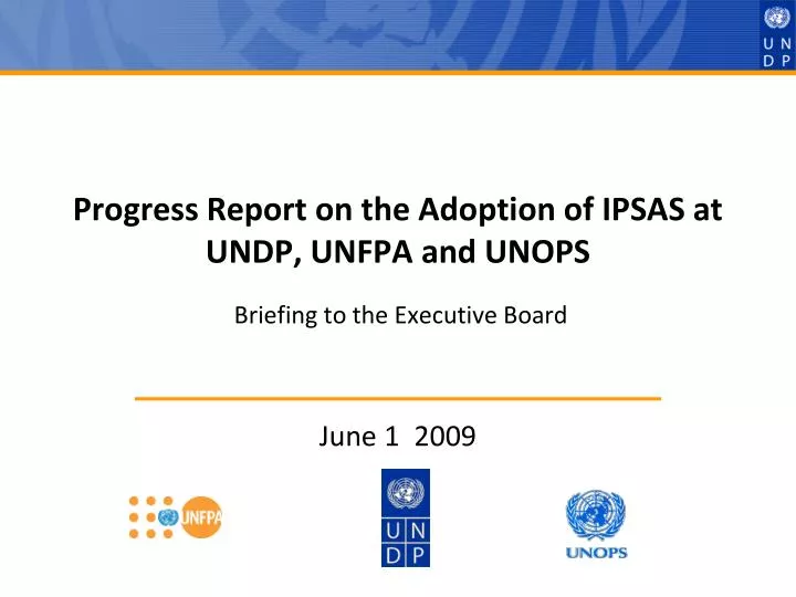 progress report on the adoption of ipsas at undp unfpa and unops briefing to the executive board