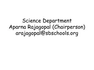 Science Department Aparna Rajagopal (Chairperson) arajagopal@sbschools