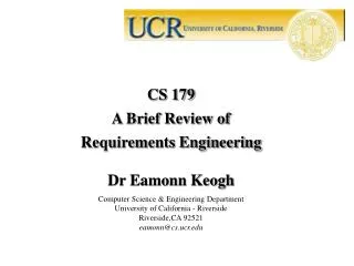 CS 179 A Brief Review of Requirements Engineering Dr Eamonn Keogh
