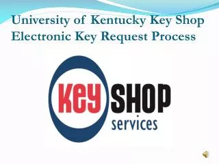 University of Kentucky Key Shop E lectronic Key Request Process