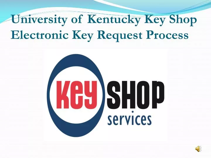 university of kentucky key shop e lectronic key request process