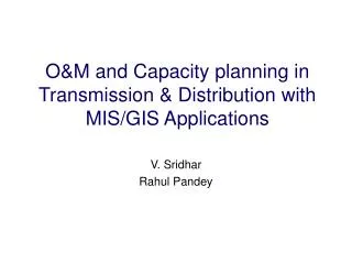 O&amp;M and Capacity planning in Transmission &amp; Distribution with MIS/GIS Applications