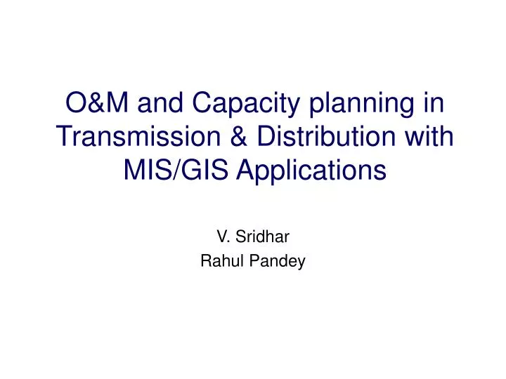 o m and capacity planning in transmission distribution with mis gis applications