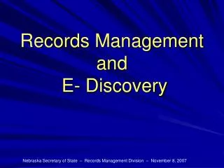 Records Management and E- Discovery