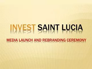 Invest saint Lucia Media launch and rebranding ceremony