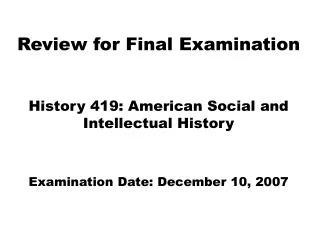 Review for Final Examination History 419: American Social and Intellectual History