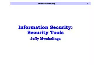 Information Security: Security Tools Jeffy Mwakalinga
