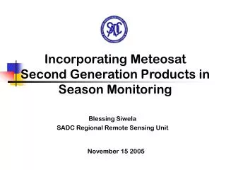 Incorporating Meteosat Second Generation Products in Season Monitoring