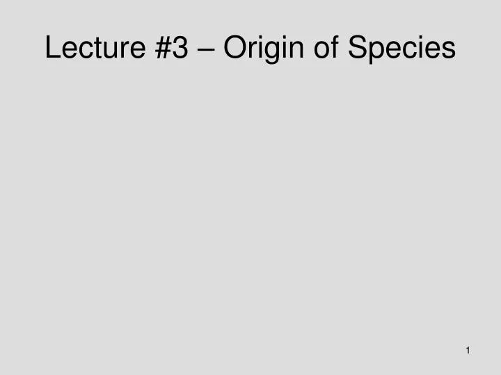 lecture 3 origin of species