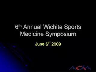 6 th Annual Wichita Sports Medicine Symposium