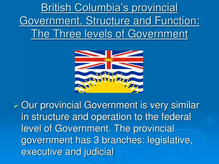 british columbia s provincial government structure and function the three levels of government
