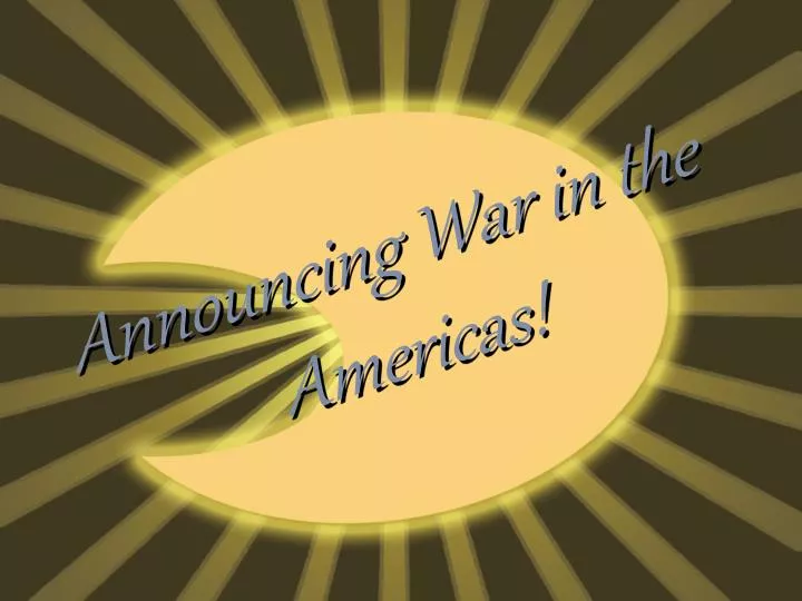announcing war in the americas