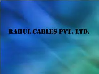 RAHUL CABLES PVT. LTD.