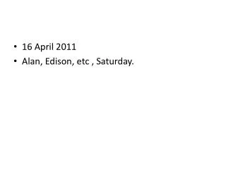 16 April 2011 Alan, Edison, etc , Saturday.
