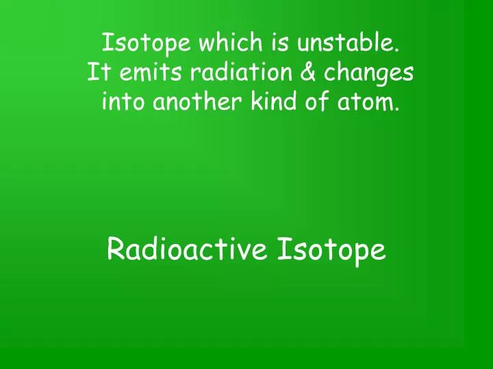 radioactive isotope