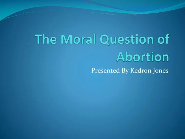 the moral question of abortion