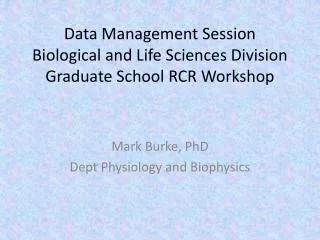 Data Management Session Biological and Life Sciences Division Graduate School RCR Workshop