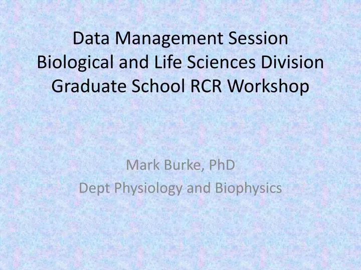 data management session biological and life sciences division graduate school rcr workshop