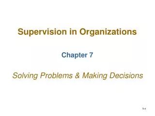 Supervision in Organizations Chapter 7 Solving Problems &amp; Making Decisions