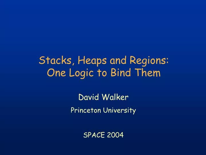 stacks heaps and regions one logic to bind them