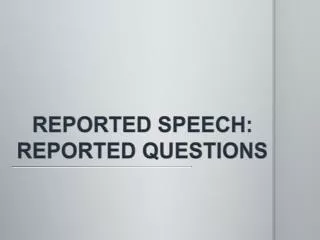 REPORTED SPEECH: REPORTED QUESTIONS