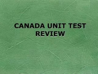 CANADA UNIT TEST REVIEW