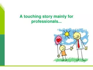 A touching story mainly for professionals...