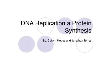 DNA Replication a Protein Synthesis