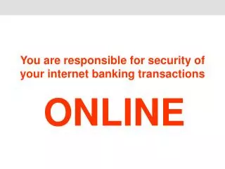 You are responsible for security of your internet banking transactions