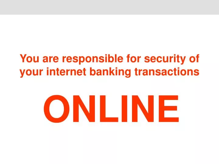 you are responsible for security of your internet banking transactions