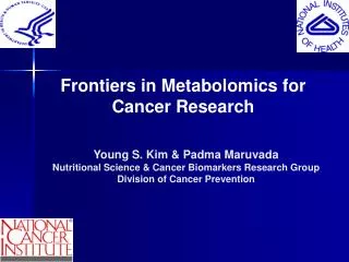 Young S. Kim &amp; Padma Maruvada Nutritional Science &amp; Cancer Biomarkers Research Group