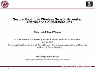 Secure Routing in Wireless Sensor Networks: Attacks and Countermeasures Chris Karlof, David Wagner