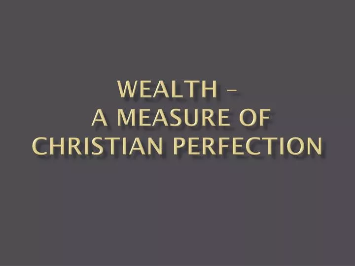 wealth a measure of christian perfection