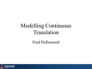 Modelling Continuous Translation