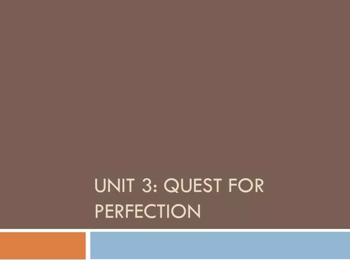 unit 3 quest for perfection