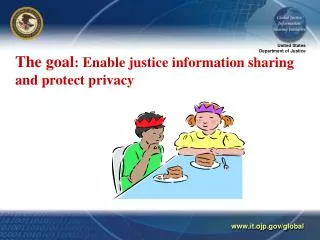 The goal : Enable justice information sharing and protect privacy