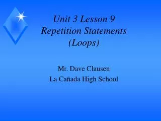 Unit 3 Lesson 9 Repetition Statements (Loops)