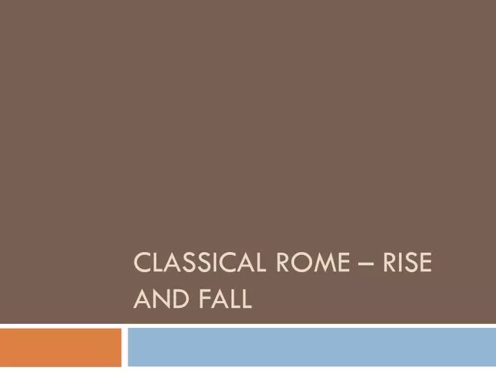 classical rome rise and fall