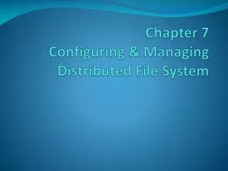 Chapter 7 Configuring &amp; Managing Distributed File System