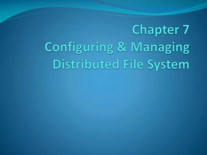 chapter 7 configuring managing distributed file system