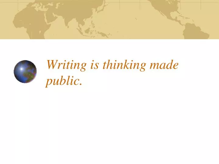 writing is thinking made public