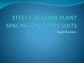 EFFECT OF CORN PLANT SPACING ON OVT RESULTS