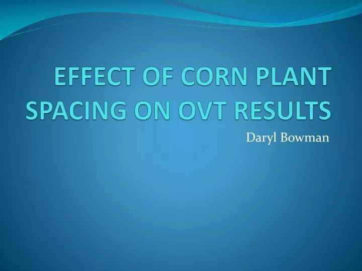 effect of corn plant spacing on ovt results