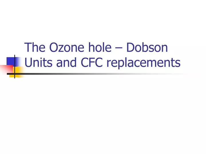 the ozone hole dobson units and cfc replacements