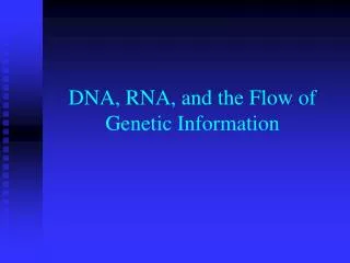 DNA, RNA, and the Flow of Genetic Information