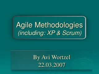 Agile Methodologies (including: XP &amp; Scrum)