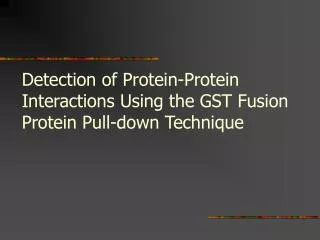 Detection of Protein-Protein Interactions Using the GST Fusion Protein Pull-down Technique