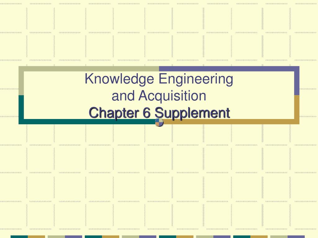 PPT - Knowledge Engineering and Acquisition Chapter 6 Supplement ...